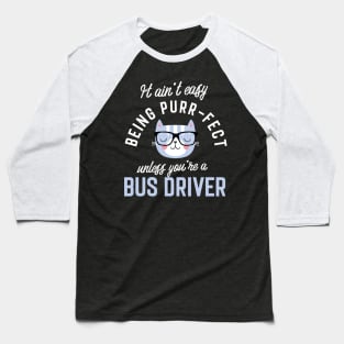 Bus Driver Cat Lover Gifts - It ain't easy being Purr Fect Baseball T-Shirt